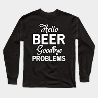 Hello beer goodbye problems Long Sleeve T-Shirt